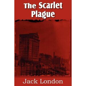 The Scarlet Plague -- Jack London